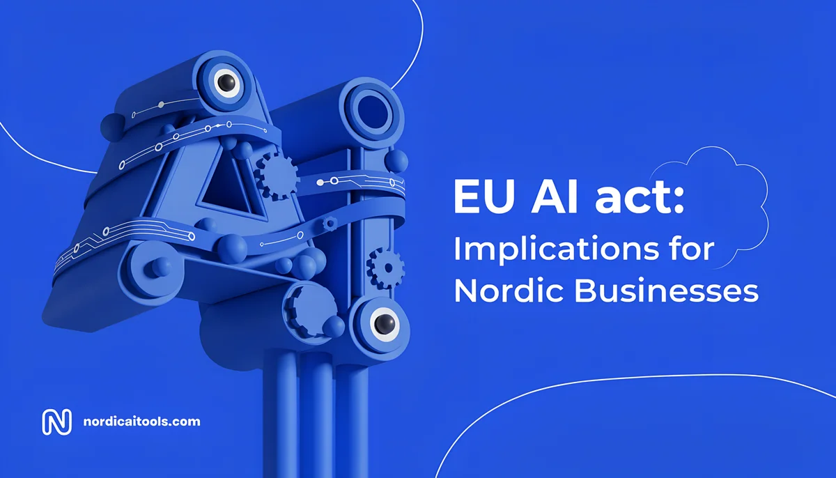 EU AI act: Implications for Nordic Businesses